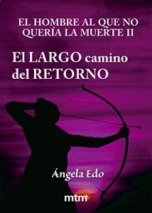 Descargar El largo camino del retorno: El Hombre al que no quería la muerte II pdf, epub, ebook
