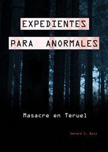 Descargar EXPEDIENTES PARA ANORMALES: MASACRE EN TERUEL pdf, epub, ebook