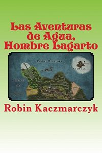 Descargar Las Aventuras de Agua, Hombre Lagarto (The Sacred Books of Nagaloka nº 1) pdf, epub, ebook