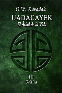 Descargar Uadacayek, el Árbol de la Vida III: Oaia’ na (Historias del Cuarto Sol nº 3) pdf, epub, ebook
