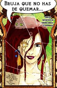 Descargar Bruja que no has de quemar…: Cuentos fantásticos (no tenemos abuela… la quemamos) pdf, epub, ebook