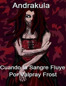 Descargar Andrakula Cuando la Sangre Fluye  (Spanish Vampiro Saga ): Paranormal Novela/Horror/Ciencia-Ficción/Fantasía (Andrakula Vampiro Saga nº 1) pdf, epub, ebook
