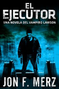 Descargar El Ejecutor: Una Novela del Vampiro Lawson (La Series del Vampiro Lawson nº 2) pdf, epub, ebook