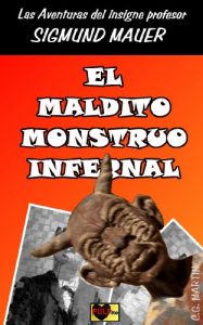 Descargar El maldito monstruo infernal (Las aventuras del insigne profesor Sigmund Mauer nº 1) pdf, epub, ebook