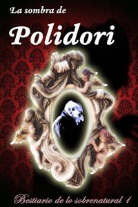 Descargar La sombra de Polidori (Bestiario de lo sobrenatural nº 1) pdf, epub, ebook