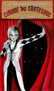 Descargar El fantástico y maravilloso Cirque du Grotesque de la señorita Loreta pdf, epub, ebook