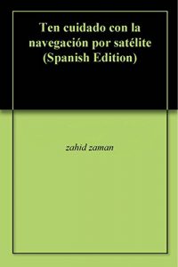 Descargar Ten cuidado con la navegación por satélite pdf, epub, ebook
