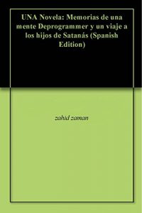 Descargar UNA Novela: Memorias de una mente Deprogrammer y un viaje a los hijos de Satanás pdf, epub, ebook