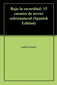 Descargar Bajo la oscuridad: 15 cuentos de terror sobrenatural pdf, epub, ebook