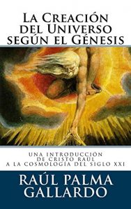 Descargar La Creación del Universo según el Génesis. Introducción a la Cosmología del Siglo XXI: Introducción a la Cosmología del Siglo XXI pdf, epub, ebook
