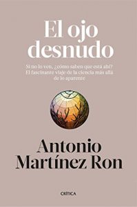 Descargar El ojo desnudo: Si no lo ven, ¿cómo saben que está ahí? El fascinante viaje de la ciencia más allá de lo aparente pdf, epub, ebook