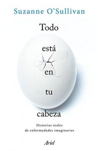 Descargar Todo está en tu cabeza: Historias reales de enfermedades imaginarias pdf, epub, ebook