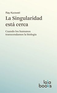 Descargar La Singularidad está cerca: Cuando los humanos transcendamos la biología pdf, epub, ebook