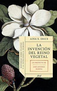 Descargar La invención del reino vegetal: Historias sobre plantas y la inteligencia humana pdf, epub, ebook