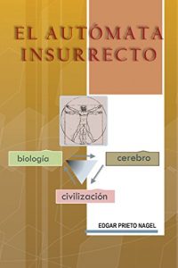 Descargar El Autómata Insurrecto: Biología, cerebro, civilización pdf, epub, ebook