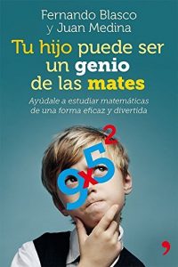 Descargar Tu hijo puede ser un genio de las mates: Ayúdale a estudiar matemáticas de una forma eficaz y divertida pdf, epub, ebook