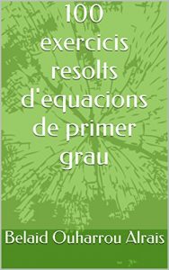 Descargar 100 exercicis resolts d’equacions de primer grau (Catalan Edition) pdf, epub, ebook