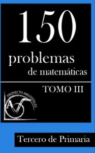 Descargar 150 Problemas de Matemáticas para Tercero de Primaria (Tomo 3) (Colección de Problemas para Tercero de Primaria) pdf, epub, ebook