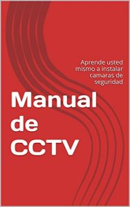 Descargar Manual de CCTV: Aprende usted mismo a instalar camaras de seguridad pdf, epub, ebook