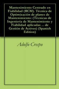 Descargar Mantenimiento Centrado en Fiabilidad (RCM). Técnica de Optimización de planes de Mantenimiento: (Técnicas de Ingeniería de Mantenimiento y Fiabilidad aplicadas … en el proceso de Gestión  de Activos nº 7) pdf, epub, ebook