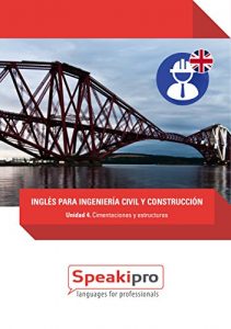 Descargar Inglés para Ingeniería Civil y Construcción (Unidad 4): Cimentaciones y Estructuras (Speakipro – Inglés para Ingeniería Civil y Construcción) pdf, epub, ebook