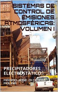 Descargar SISTEMAS DE CONTROL DE EMISIONES ATMOSFÉRICAS: VOLUMEN I: PRECIPITADORES ELECTROSTATICOS. pdf, epub, ebook