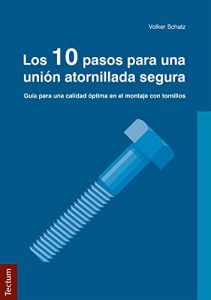 Descargar Los 10 pasos para una unión atornillada segura: Guía para una calidad óptima en el montaje con tornillos pdf, epub, ebook