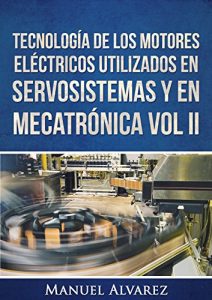 Descargar Tecnología de los motores eléctricos utilizados en servosistemas y en mecatrónica Vol. II (Tecnología de los dispositivos eléctricos en servosistemas y mecatrónica nº 1) pdf, epub, ebook