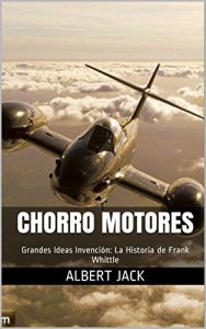 Descargar Chorro Motores: Grandes Ideas Invención: La Historia de Frank Whittle pdf, epub, ebook