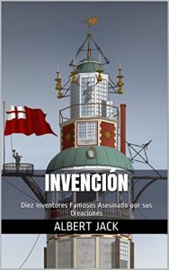 Descargar Invención: Diez Inventores Famosos Asesinado por sus Creaciones pdf, epub, ebook
