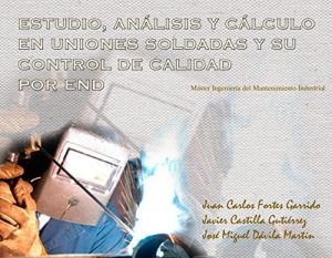 Descargar ESTUDIO, ANÁLISIS Y CÁLCULO EN UNIONES SOLDADAS Y SU CONTROL DE CALIDAD POR END: MÁSTER INGENIERÍA DEL MANTENIMIENTO INDUSTRIAL pdf, epub, ebook