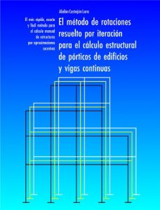 Descargar EL MÉTODO DE ROTACIONES RESUELTO POR ITERACIÓN PARA EL CÁLCULO ESTRUCTURAL DE PÓRTICOS DE EDIFICIOS Y VIGAS CONTINUAS pdf, epub, ebook
