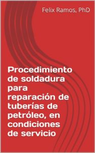 Descargar Procedimiento de soldadura para reparación de tuberías de petróleo, en condiciones de servicio pdf, epub, ebook