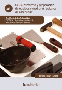 Descargar Proceso y preparación de equipos y medios en trabajos de albañilería. EOCB0208 pdf, epub, ebook