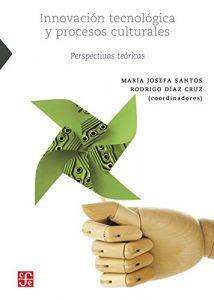 Descargar Innovación tecnológica y procesos culturales. Perspectivas teóricas (Ciencia y Tecnologia) pdf, epub, ebook
