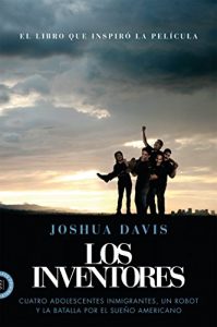 Descargar Los Inventores (Spare Parts): Cuatro adolescentes inmigrantes, un robot y la batalla por el sueño americano pdf, epub, ebook