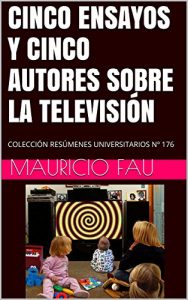 Descargar CINCO ENSAYOS Y CINCO AUTORES SOBRE LA TELEVISIÓN: COLECCIÓN RESÚMENES UNIVERSITARIOS Nº 176 pdf, epub, ebook