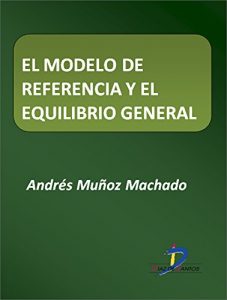 Descargar El modelo de referencia y el equilibrio general  (Este capítulo pertenece al libro La política industrial) pdf, epub, ebook