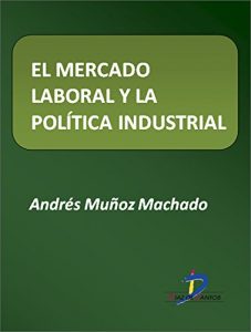 Descargar El mercado laboral y la política industrial  (Este capítulo pertenece al libro La política industrial) pdf, epub, ebook