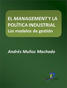 Descargar El management y la política industrial. Los modelos de gestión  (Este capítulo pertenece al libro La política industrial) pdf, epub, ebook