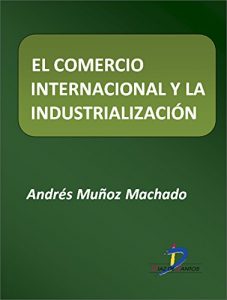 Descargar El comercio internacional y la industrialización  (Este capítulo pertenece al libro La política industrial) pdf, epub, ebook