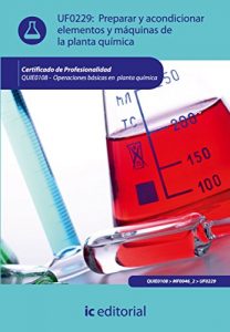 Descargar Preparar y acondicionar elementos y máquinas de la planta química. QUIE0108 pdf, epub, ebook