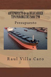 Descargar ANTEPROYECTO de un BULKCARRIER TIPO PANAMAX DE 75000 TPM: Presupuesto (ANTEPROYECTO BULKCARRIER 75000 TPM nº 13) pdf, epub, ebook