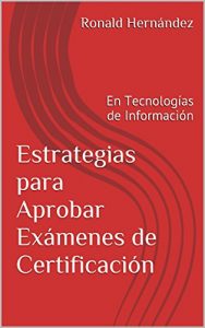 Descargar Estrategias para Aprobar Exámenes de Certificación: En Tecnologías de Información pdf, epub, ebook
