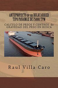 Descargar ANTEPROYECTO de un BULKCARRIER TIPO PANAMAX DE 75000 TPM: CALCULO DE PESOS Y CENTROS de GRAVEDAD DEL PESO EN ROSCA (ANTEPROYECTO BULKCARRIER 75000 TPM nº 2) pdf, epub, ebook