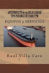 Descargar ANTEPROYECTO de un BULKCARRIER TIPO PANAMAX DE 75000 TPM: EQUIPOS y SERVICIOS (ANTEPROYECTO BULKCARRIER 75000 TPM nº 12) pdf, epub, ebook
