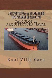 Descargar ANTEPROYECTO de un BULKCARRIER TIPO PANAMAX DE 75000 TPM: CALCULOS de ARQUITECTURA NAVAL (ANTEPROYECTO BULKCARRIER 75000 TPM nº 4) pdf, epub, ebook