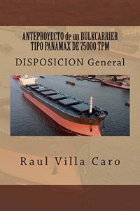 Descargar ANTEPROYECTO de un BULKCARRIER TIPO PANAMAX DE 75000 TPM: DISPOSICION General (ANTEPROYECTO BULKCARRIER 75000 TPM) pdf, epub, ebook