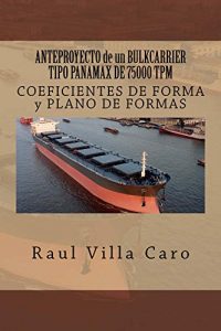 Descargar ANTEPROYECTO de un BULKCARRIER TIPO PANAMAX DE 75000 TPM: COEFICIENTES DE FORMA y PLANO DE FORMAS (ANTEPROYECTO BULKCARRIER 75000 TPM nº 3) pdf, epub, ebook