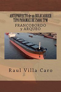 Descargar ANTEPROYECTO de un BULKCARRIER TIPO PANAMAX DE 75000 TPM: FRANCOBORDO y ARQUEO (ANTEPROYECTO BULKCARRIER 75000 TPM nº 9) pdf, epub, ebook